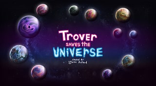 Trover Saves The Universe