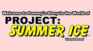 Welcome to Pammy's Story in the World of Project: Summer Ice (Visual Novel)