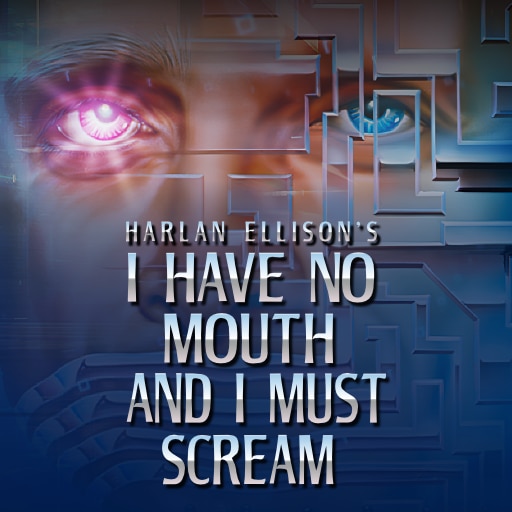 I Have No Mouth, and I Must Scream